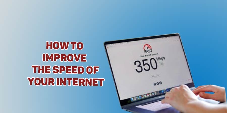 How to Improve the Speed of Your Internet
