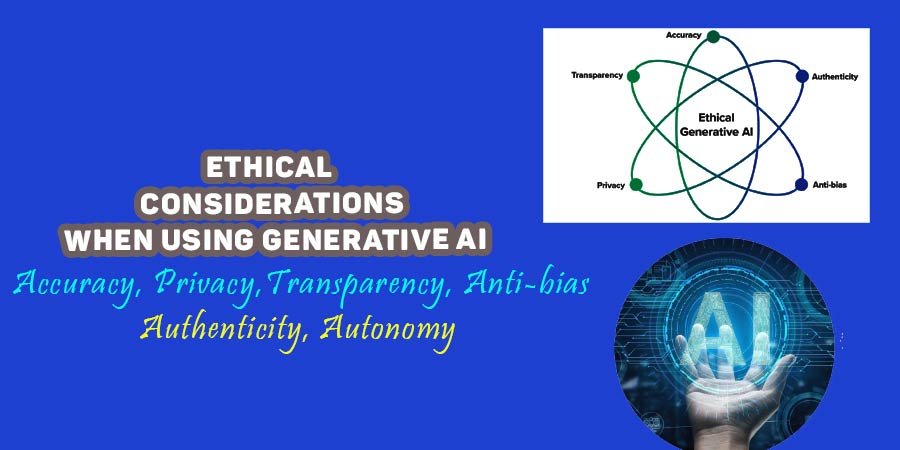 What Are Some Ethical Considerations When Using Generative AI?